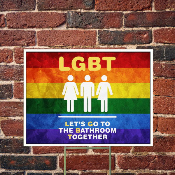 LGBT Let's Go To The Bathroom Together Yard Sign