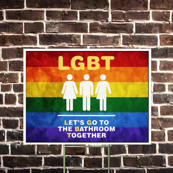 LGBT Let's Go To The Bathroom Together Yard Sign