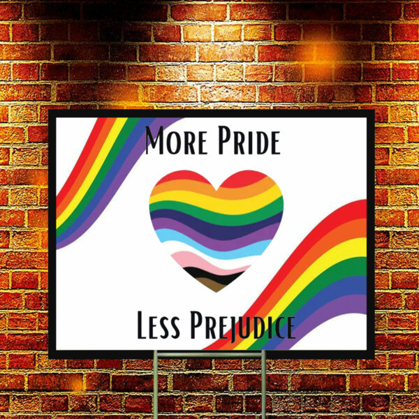 More Pride Less Prejudice Anti Trump Yard Sign