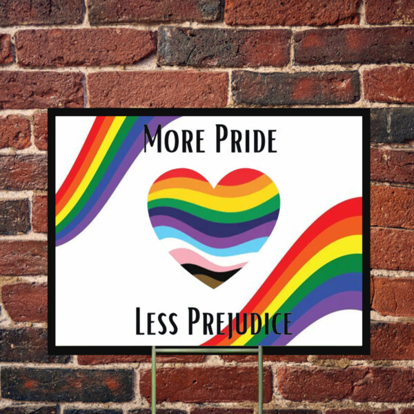 More Pride Less Prejudice Anti Trump Yard Sign