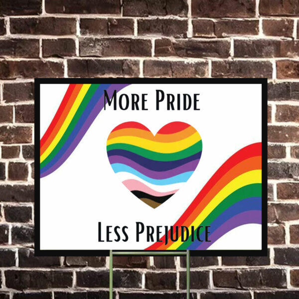 More Pride Less Prejudice Anti Trump Yard Sign