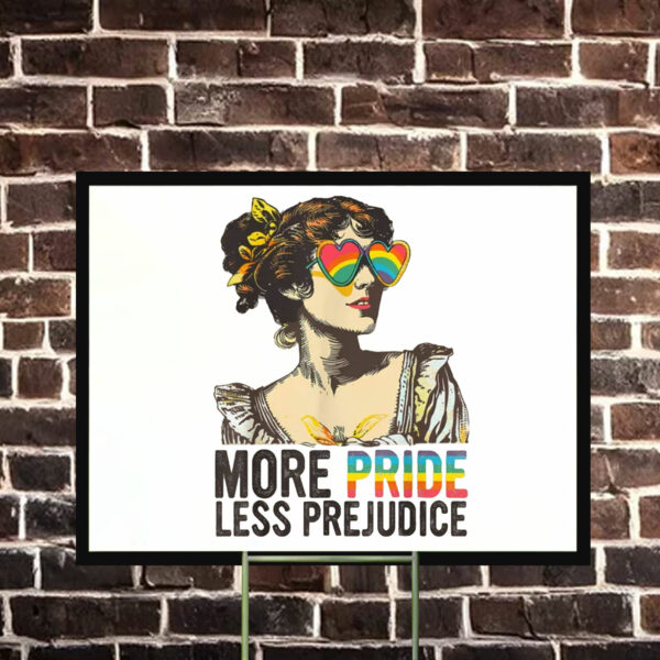 More Pride Less Prejudice Yard Sign