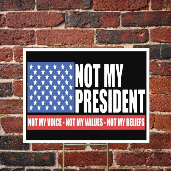 Not my President - Anti Trump Yard Sign