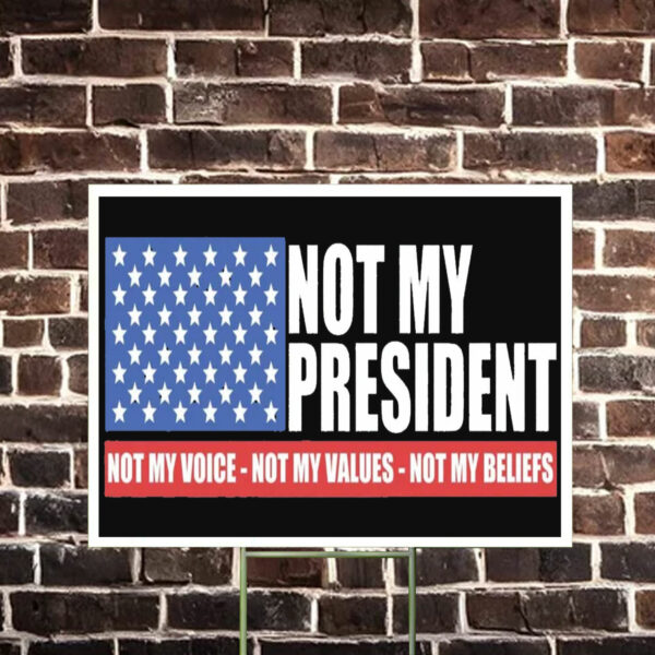 Not my President - Anti Trump Yard Sign