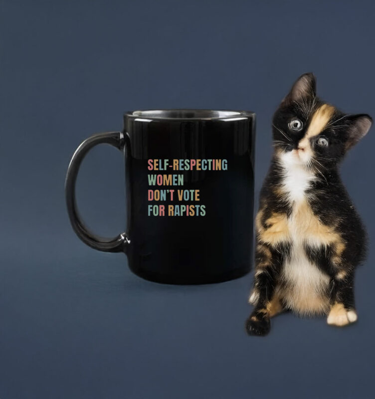 Self-Respecting Women Don't Vote For Rapists Mug