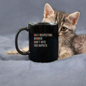 Self-Respecting Women Don't Vote For Rapists Mug