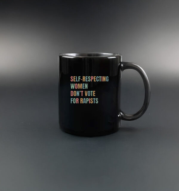 Self-Respecting Women Don't Vote For Rapists Mug