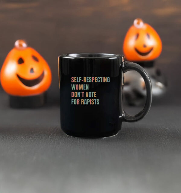 Self-Respecting Women Don't Vote For Rapists Mug