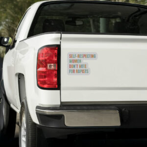 Self-Respecting Women Don't Vote For Rapists Sticker