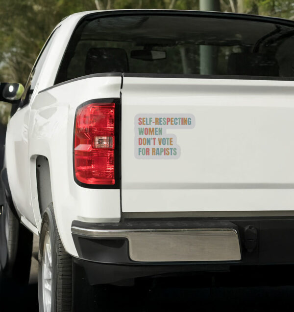 Self-Respecting Women Don't Vote For Rapists Sticker