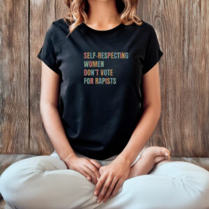 Self-Respecting Women Don't Vote For Rapists T-Shirt