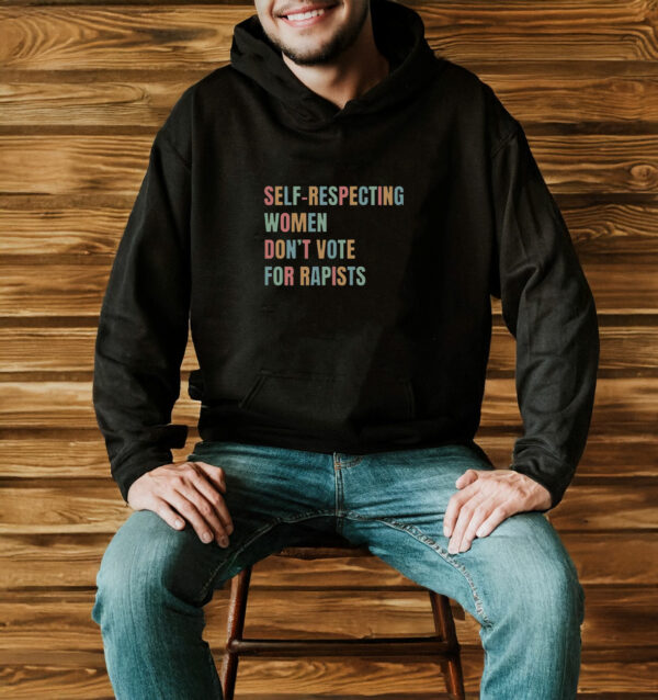 Self-Respecting Women Don't Vote For Rapists T-Shirt