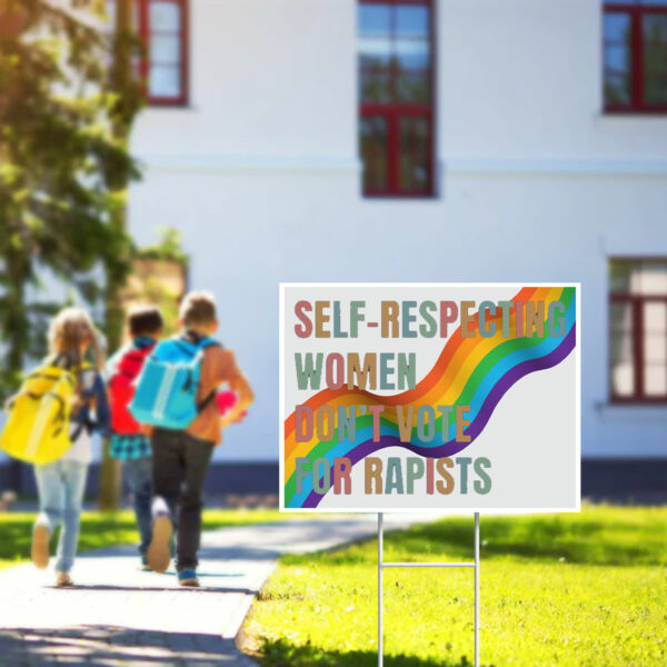 Self-Respecting Women Don't Vote For Rapists Yard Sign