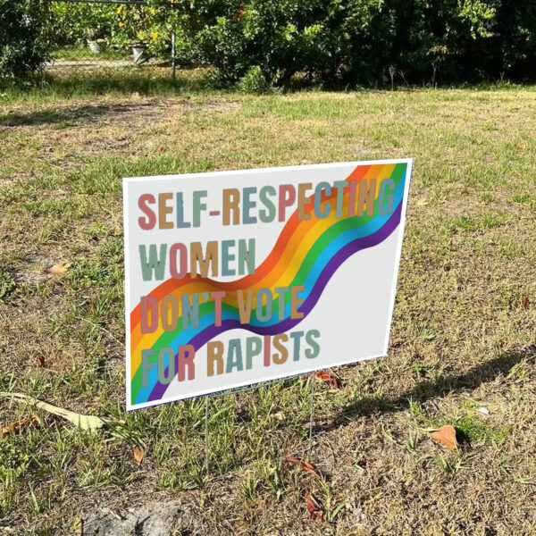 Self-Respecting Women Don't Vote For Rapists Yard Sign