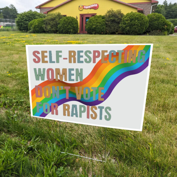 Self-Respecting Women Don't Vote For Rapists Yard Sign