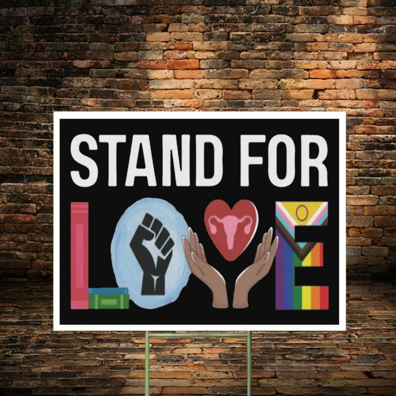 Stand For Love Yard Sign