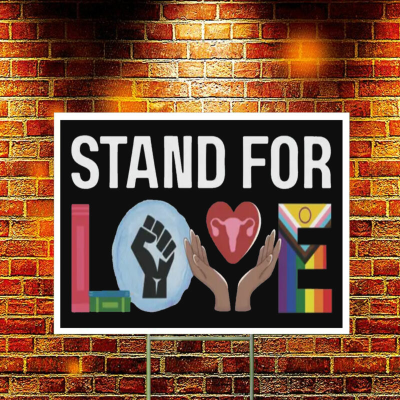 Stand For Love Yard Sign