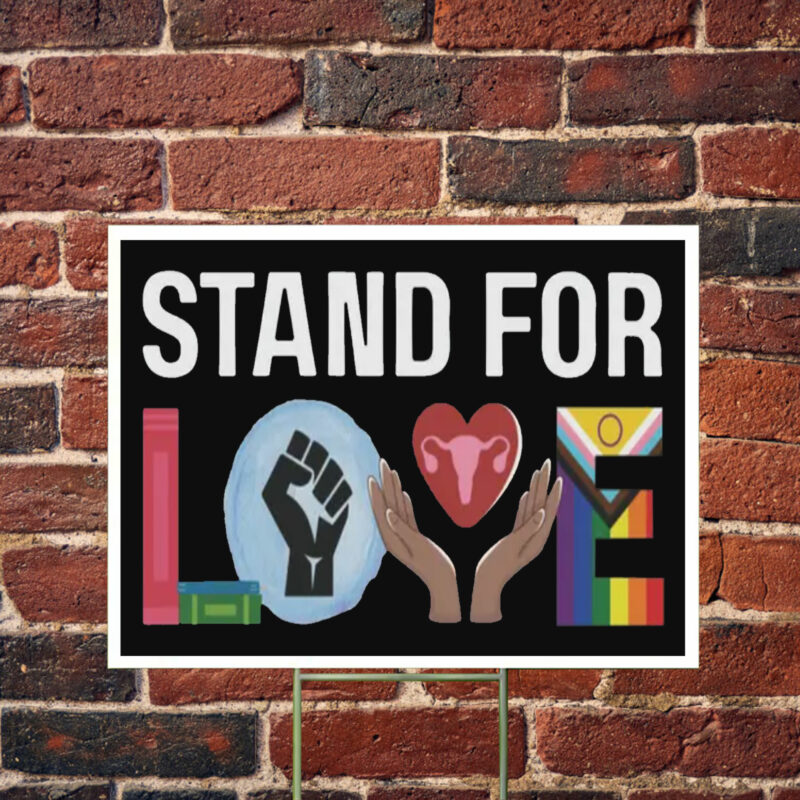 Stand For Love Yard Sign