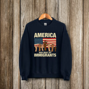 America Was Built by Immigrants T-Shirt Fuck Trump