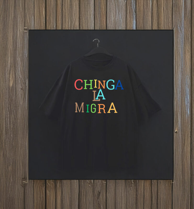 Anti-Trump 'Chinga La Migra' T-Shirt