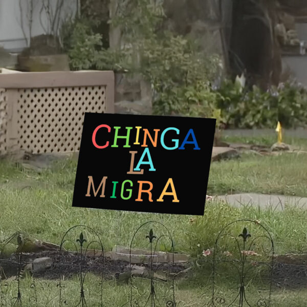 Anti-Trump 'Chinga La Migra' Yard Sign