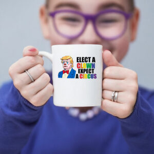 Anti Trump Elect Clown Expect A Circus Mug