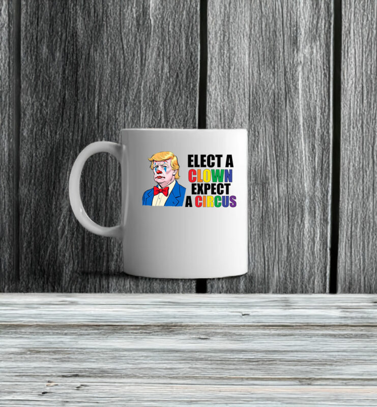 Anti Trump Elect Clown Expect A Circus Mug