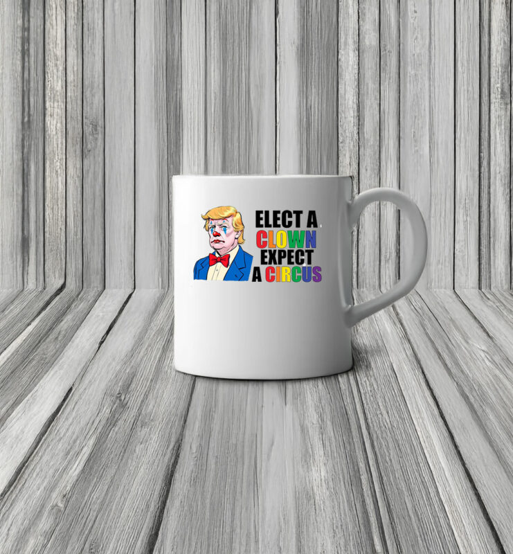 Anti Trump Elect Clown Expect A Circus Mug