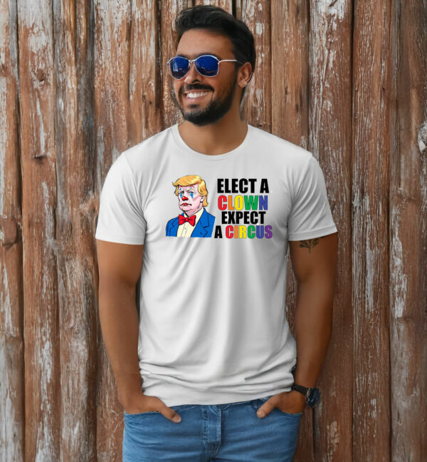 Anti Trump Elect Clown Expect A Circus T-Shirt