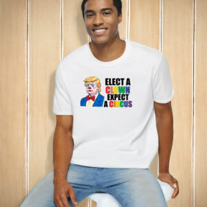 Anti Trump Elect Clown Expect A Circus T-Shirt