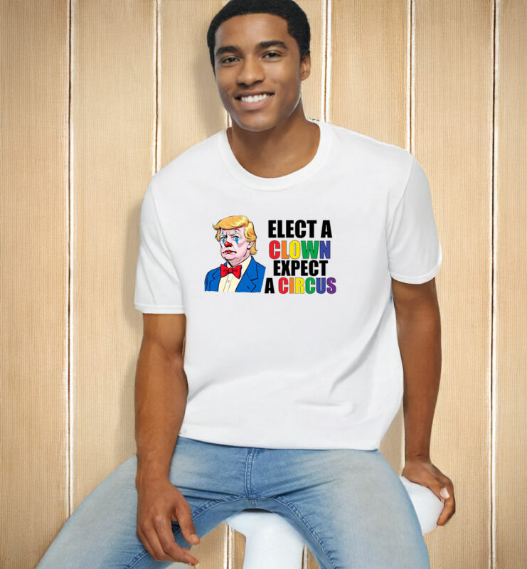 Anti Trump Elect Clown Expect A Circus T-Shirt
