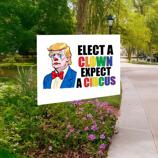 Anti Trump Elect Clown Expect A Circus Yard Sign