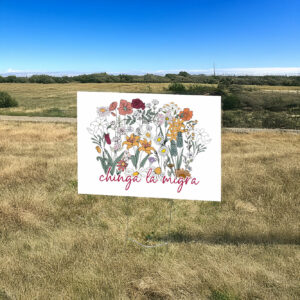 Anti Trump Floral Chinga La Migra Yard Sign