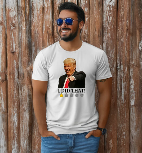 Anti Trump I Did That T-Shirt