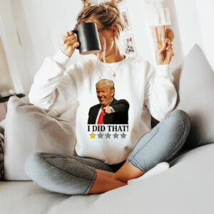 Anti Trump I Did That T-Shirt