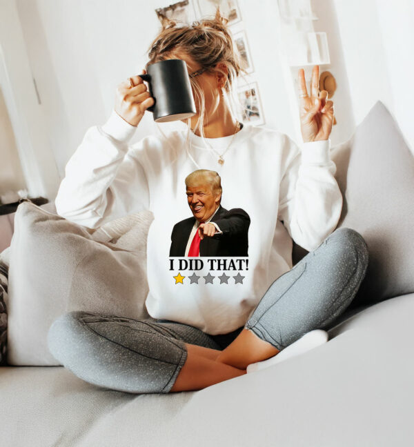 Anti Trump I Did That T-Shirt