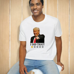 Anti Trump I Did That T-Shirt