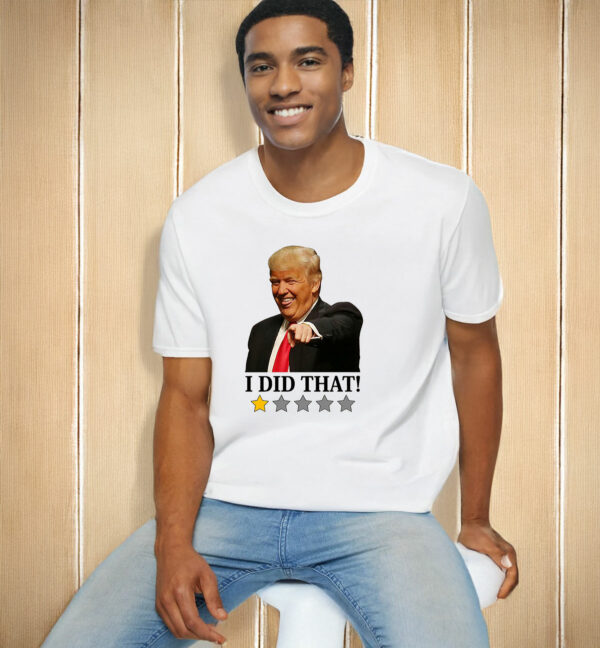 Anti Trump I Did That T-Shirt