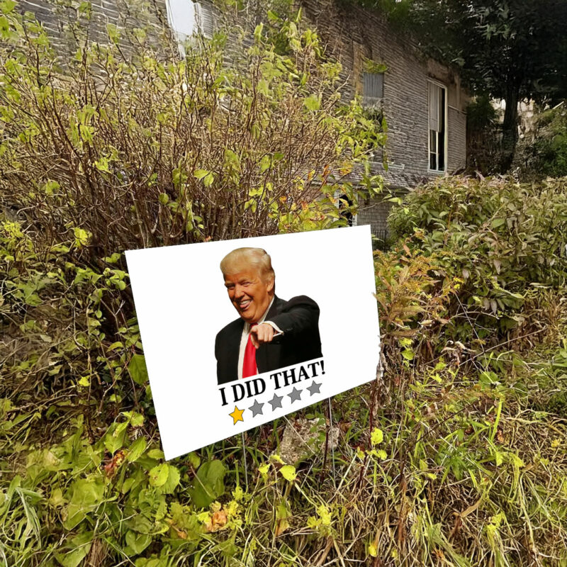 Anti Trump I Did That Yard Sign