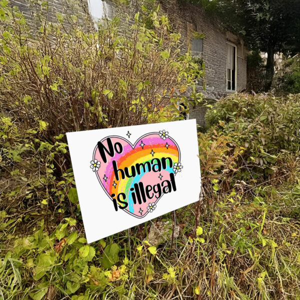 Anti Trump No Human is Illegal Yard Sign