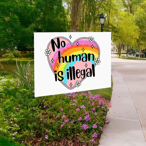 Anti Trump No Human is Illegal Yard Sign