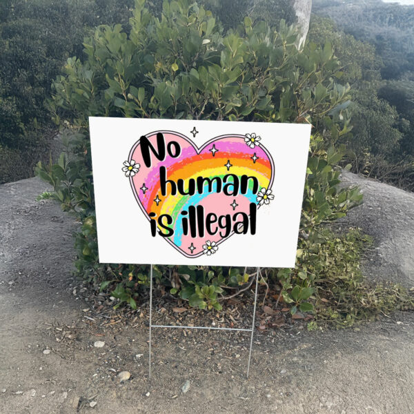 Anti Trump No Human is Illegal Yard Sign