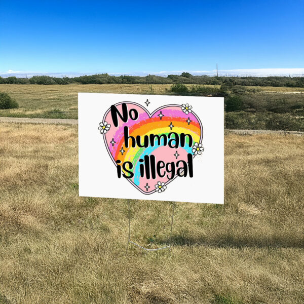 Anti Trump No Human is Illegal Yard Sign