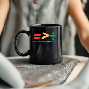 Equality Is Greater Than Division Mugs
