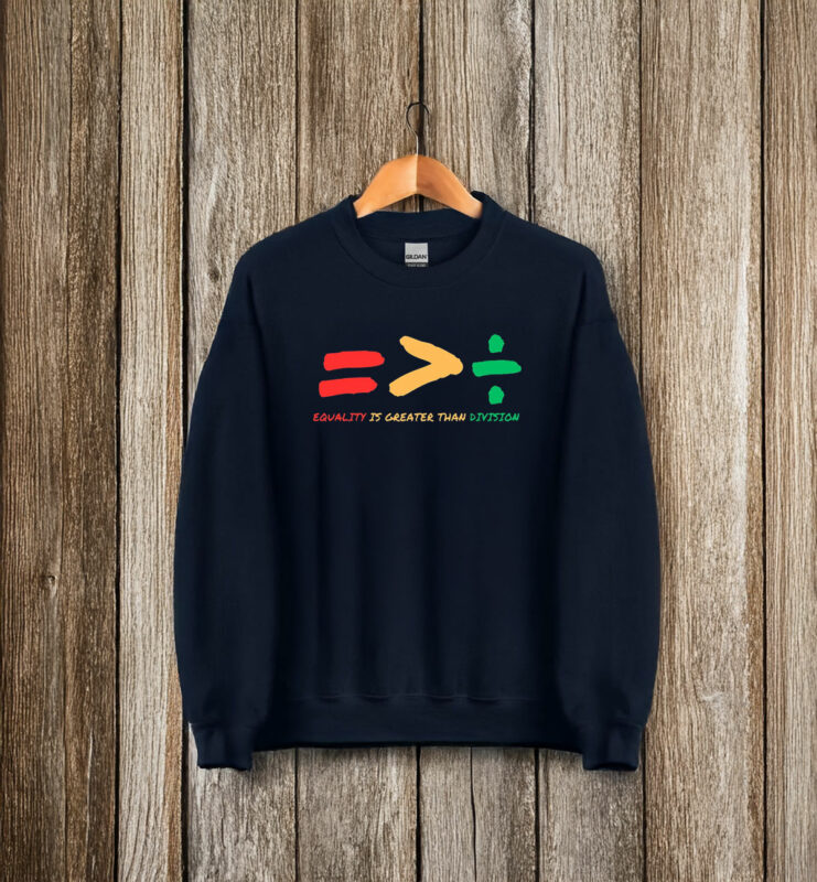 Equality Is Greater Than Division T-Shirts