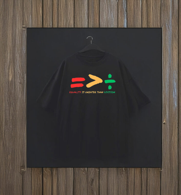 Equality Is Greater Than Division T-Shirts
