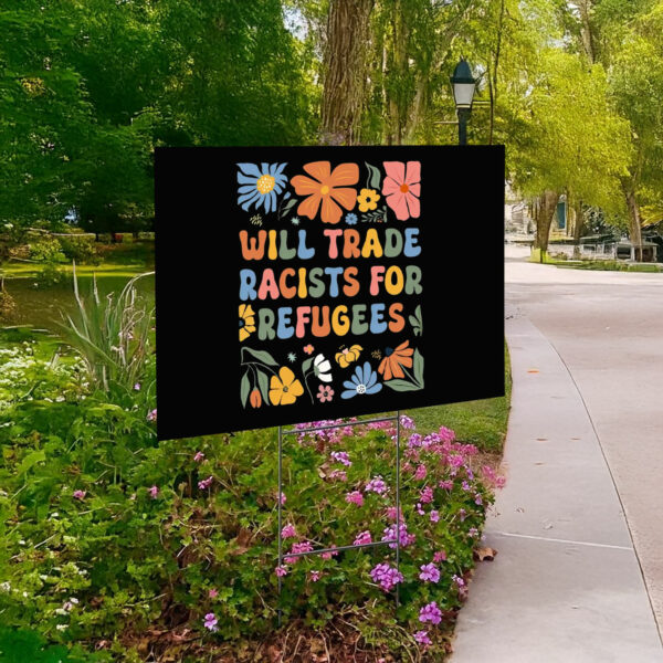 Floral Anti Trump Will Trade Racists For Refugees Yard Sign