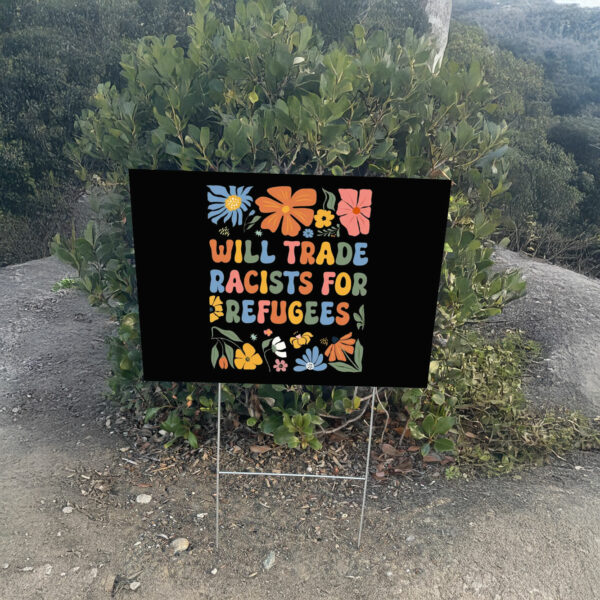 Floral Anti Trump Will Trade Racists For Refugees Yard Sign