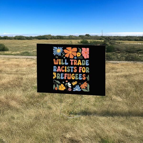 Floral Anti Trump Will Trade Racists For Refugees Yard Sign