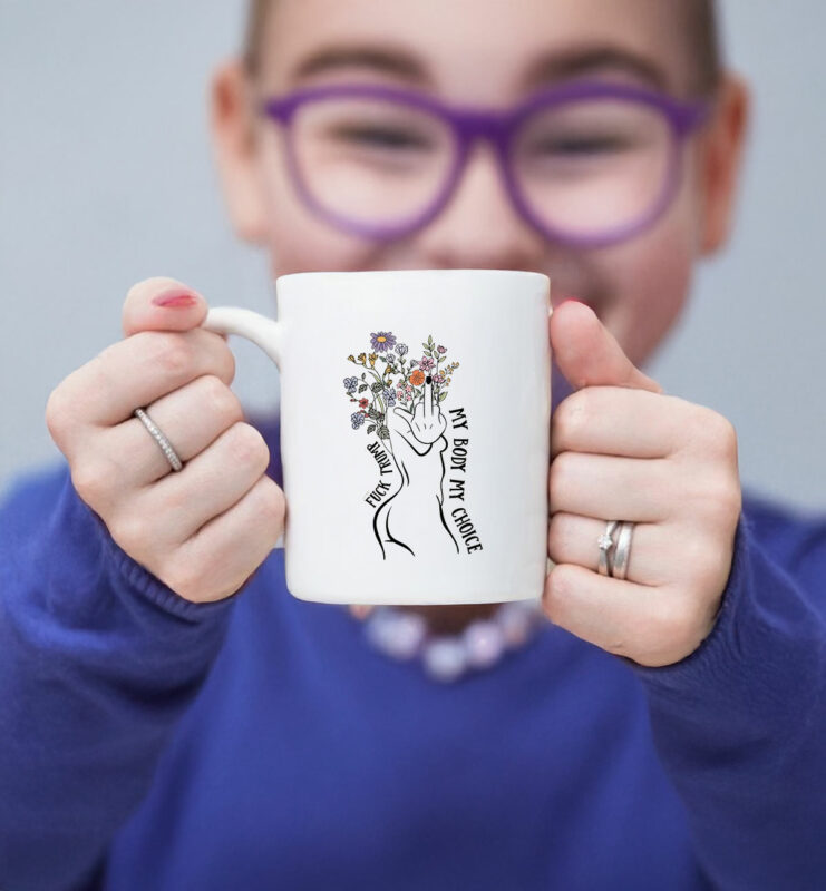 Fuck Trump My Body My Choice Mug